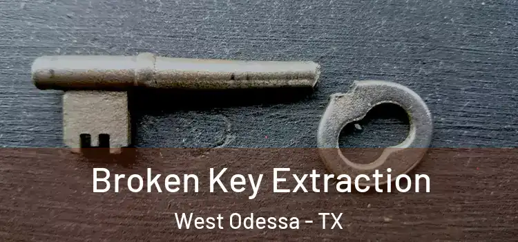  Broken Key Extraction West Odessa - TX