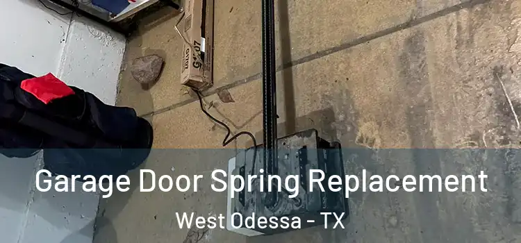  Garage Door Spring Replacement West Odessa - TX