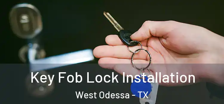  Key Fob Lock Installation West Odessa - TX