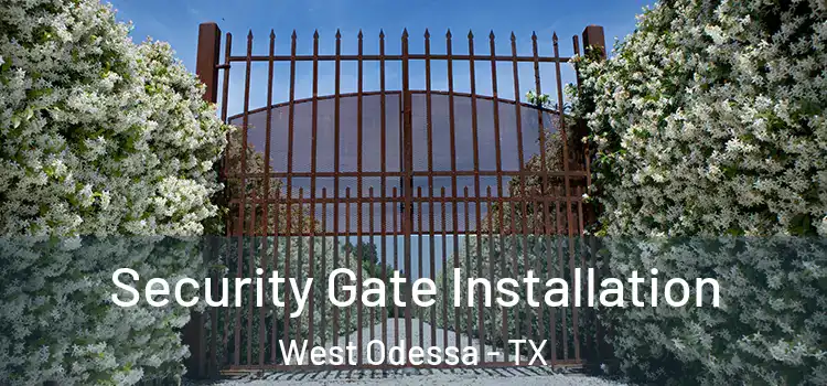  Security Gate Installation West Odessa - TX